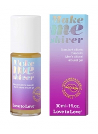 Возбуждающий гель для пениса Make Me Shiver - 30 мл. - Love to Love - купить с доставкой в Северодвинске